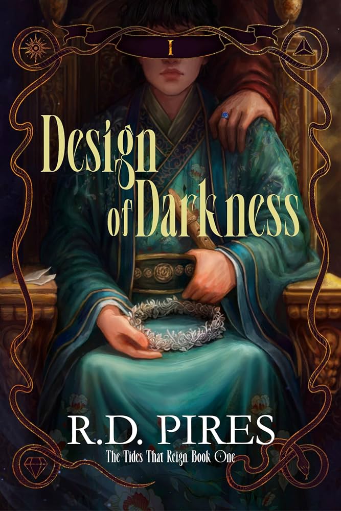Cover of Design of Darkness by R.D. Pires. A boy wearing an elaborate teal and gold robes, holding a silver crown, is sitting on a gold throne. An arm in red sleeves is reaching down to touch his shoulder.
